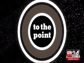 To The Point Episode 65